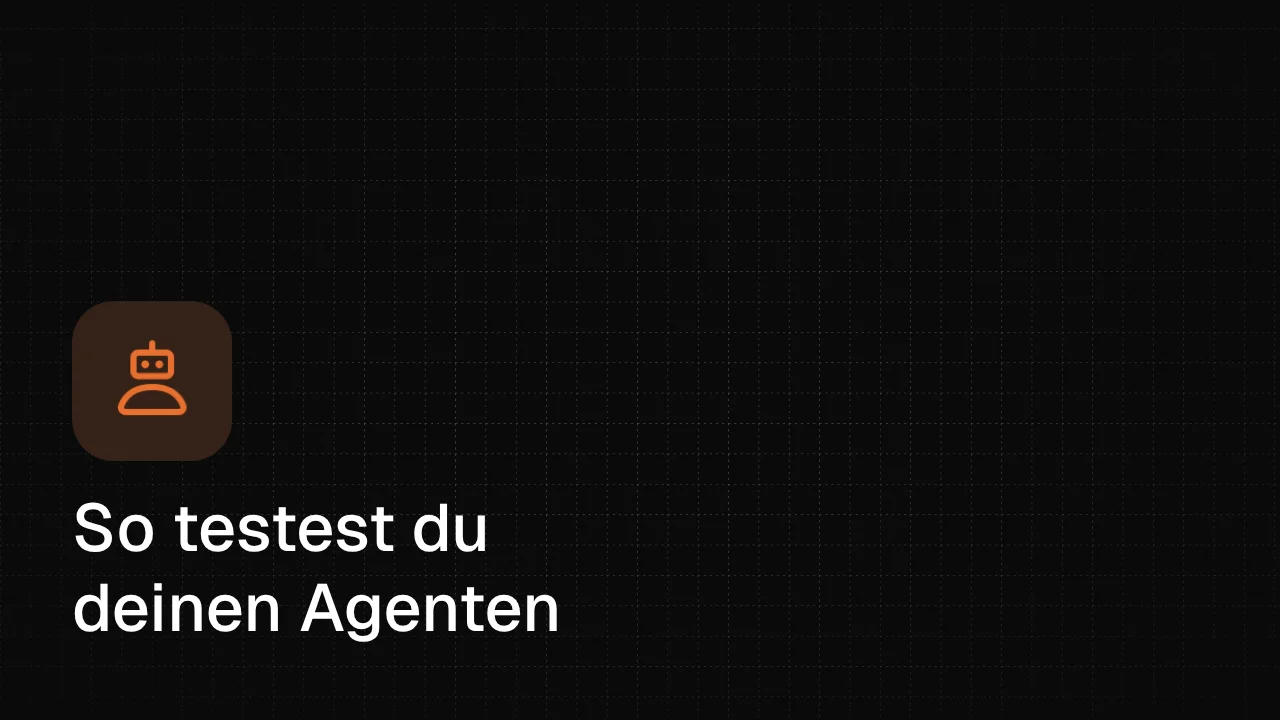 So testest du deinen Agenten